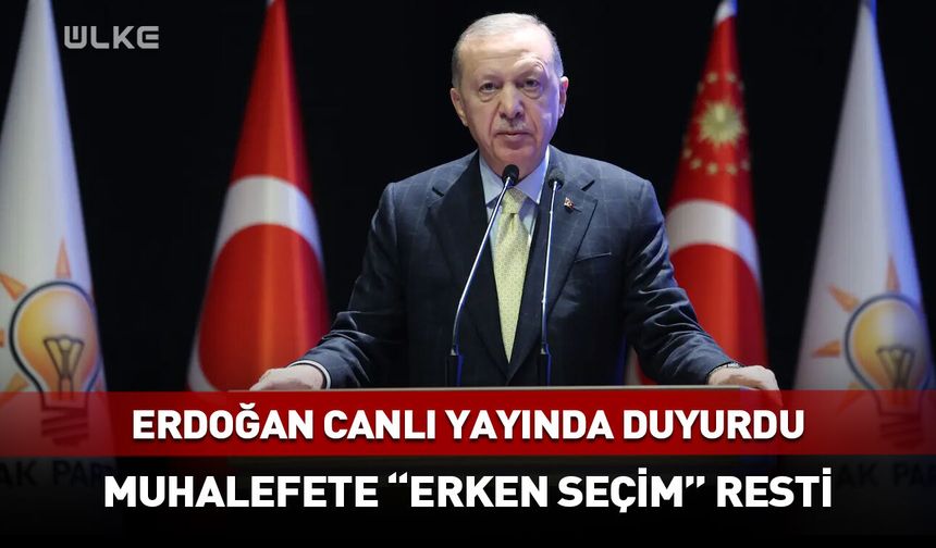 Erdoğan'dan muhalefete canlı yayında "erken seçim" resti!