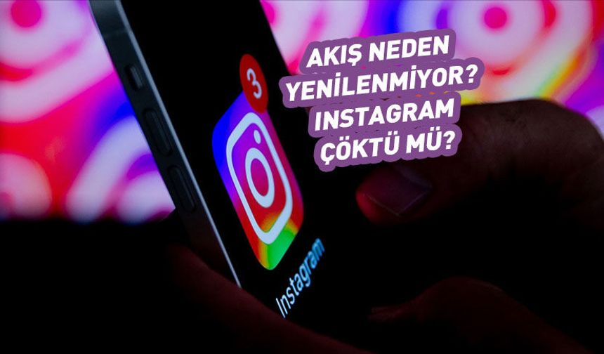 Instagram çöktü mü? Akış neden yenilenmiyor? 15 Nisan 2026
