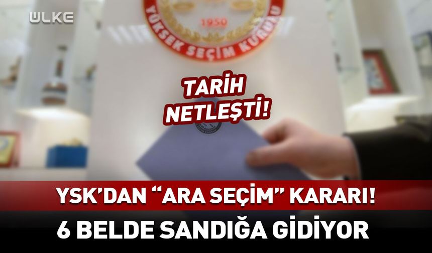 YSK "ara seçim" kararını onayladı! Tarih belli oldu