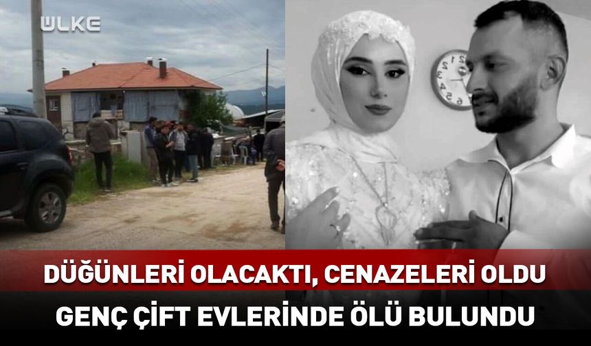 Düğünleri olacaktı, cenazeleri oldu! Genç çift evlerinde ölü bulundu
