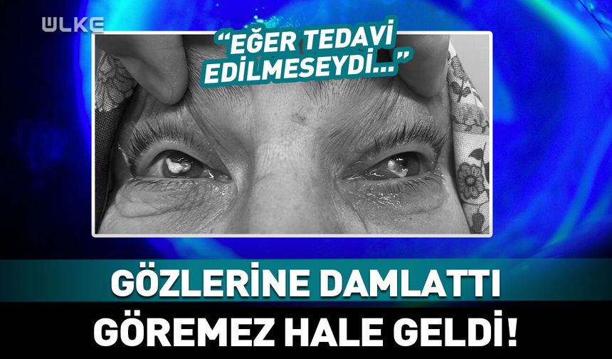 Gözlerine damlattı, göremez hale geldi! Uzmanından önemli uyarı