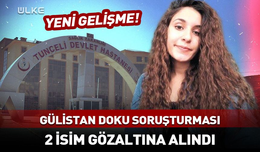 Gülistan Doku soruşturmasında yeni gelişme