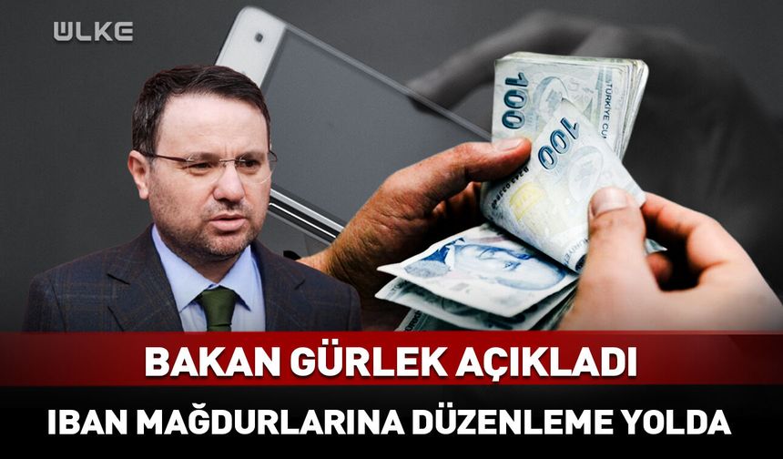 Bakan Gürlek'ten IBAN mağdurlarına ilişkin açıklama!