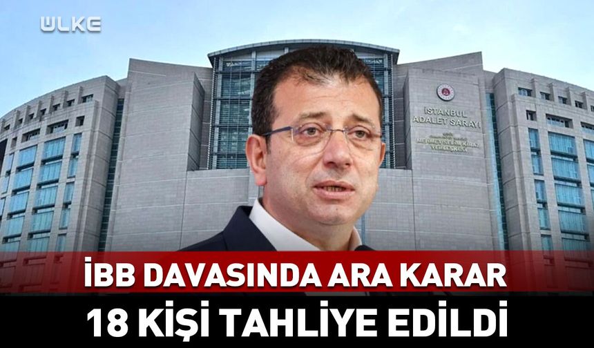 İBB davasında ara karar: 107 tutuklu sanıktan 18’i tahliye edildi