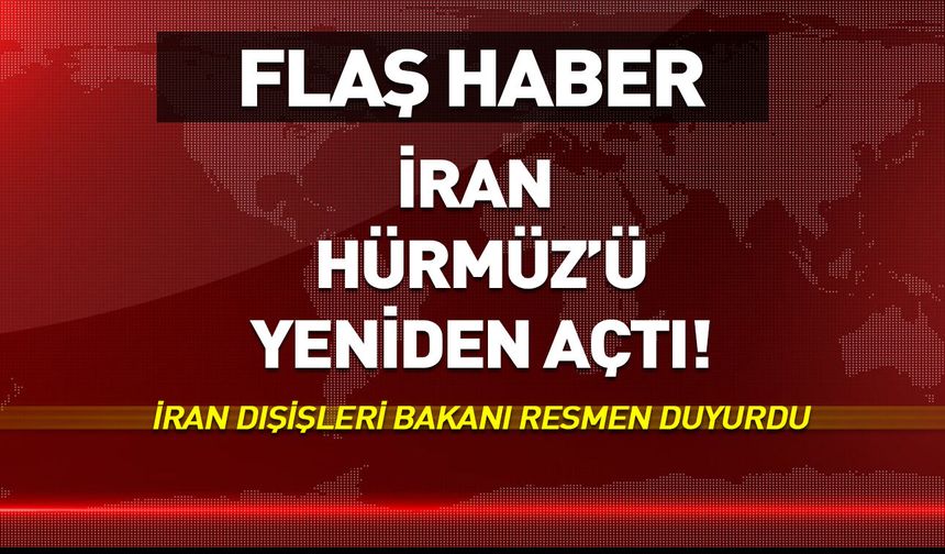 Hürmüz Boğazı yeniden açıldı!