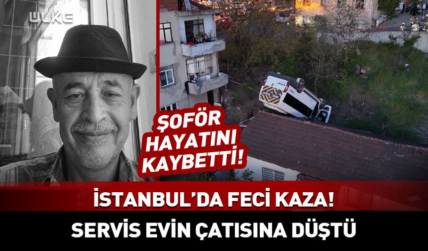 Okul servisi evin çatısına düştü! Şoför hayatını kaybetti