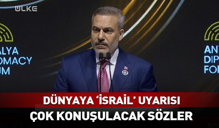 Hakan Fidan'dan dünyaya 'İsrail' uyarısı!