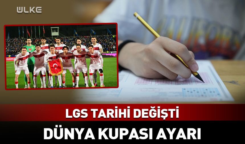 LGS tarihi değişti