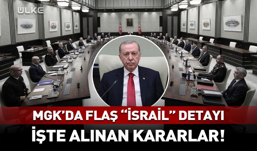 Milli Güvenlik Kurulu toplantısında dikkat çeken "İsrail" detayı!