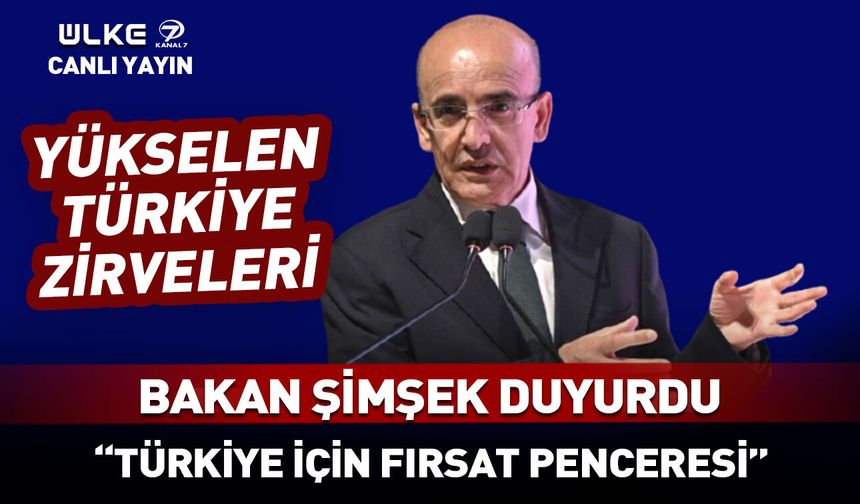 Bakan Şimşek "Türkiye için fırsat penceresi" diyerek açıkladı