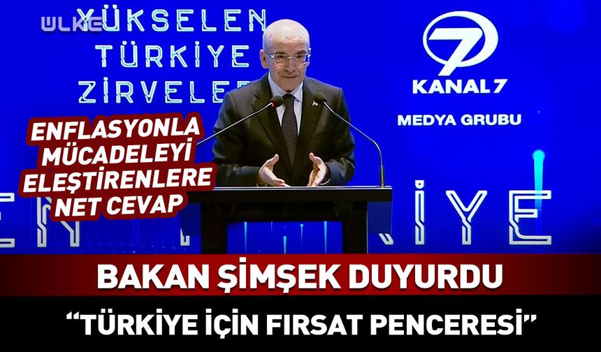 Bakan Şimşek "Türkiye için fırsat penceresi" diyerek açıkladı