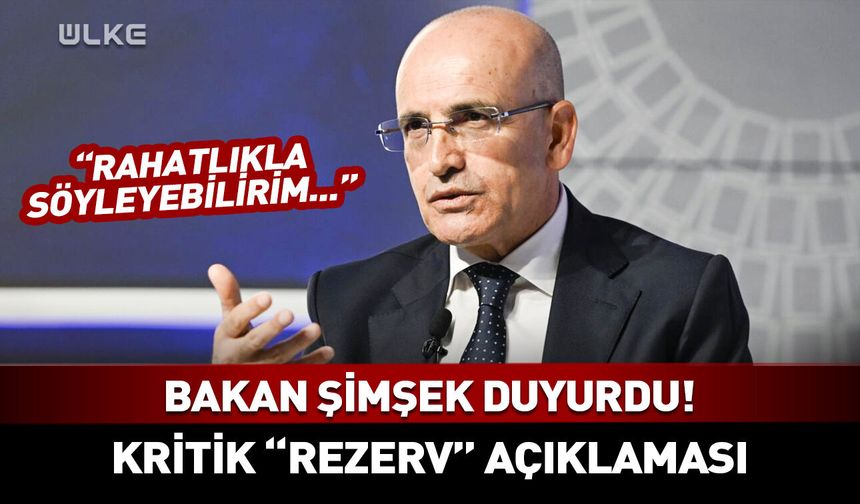 Bakan Şimşek 'rahatlıkla söyleyebilirim' diyerek duyurdu! "Rezervlerimiz yeterli"