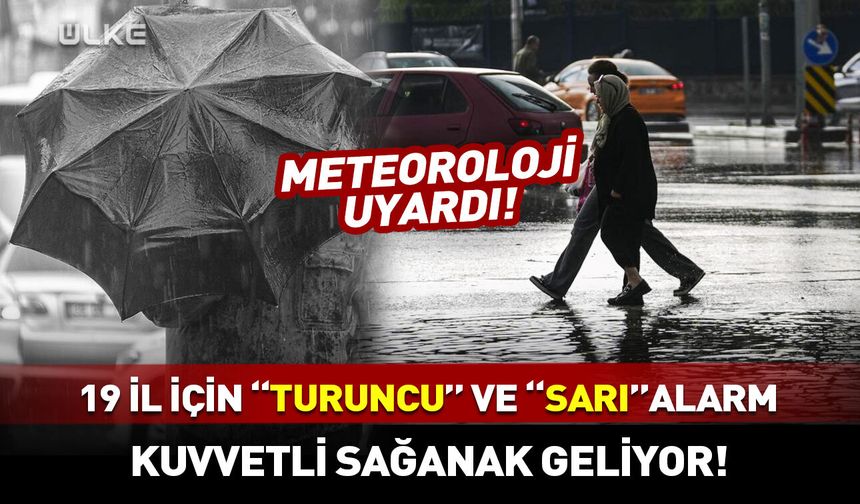 Meteoroloji’den 19 il için "turuncu" ve "sarı" alarm: Kuvvetli sağanak geliyor!