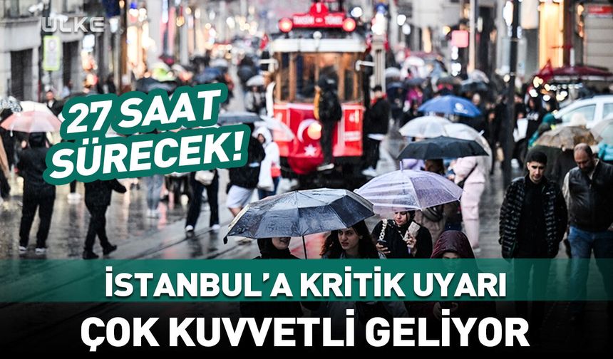 İstanbul için çok kritik uyarı! Bu akşam başlayacak, 27 saat sürecek...