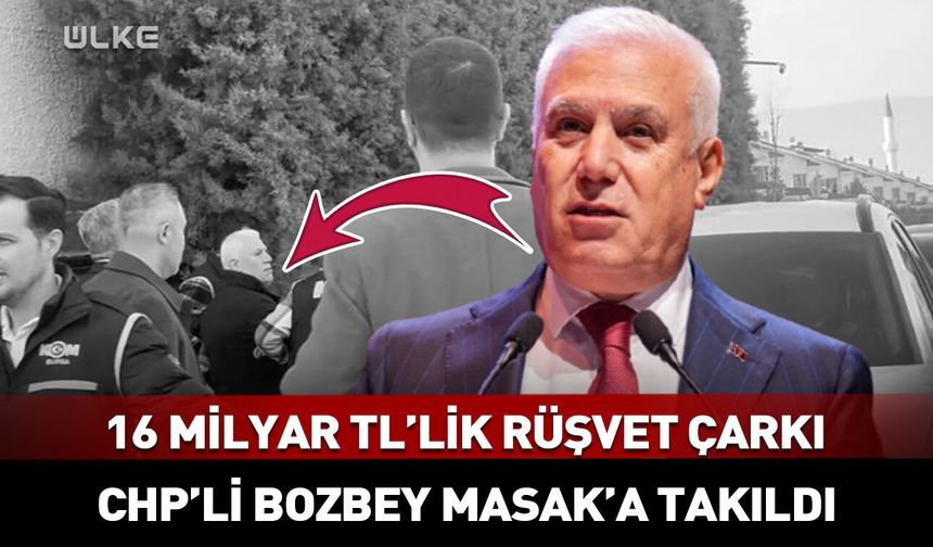 16 milyar liralık rüşvet çarkı! CHP'li Mustafa Bozbey...