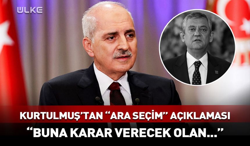 Numan Kurtulmuş’tan "ara seçim" açıklaması