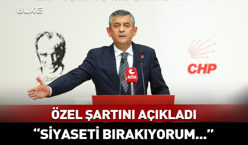 Özel siyaseti bırakma şartını açıkladı