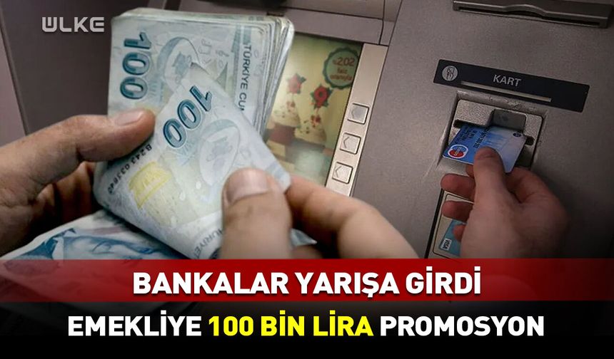 Emekliye 100 bin lira dev promosyon!