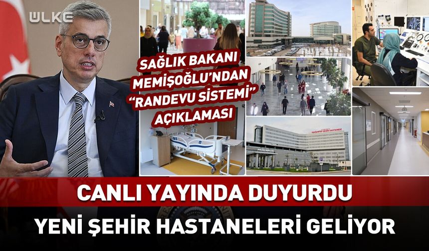 Sağlık Bakanı canlı yayında duyurdu: Yeni şehir hastaneleri geliyor