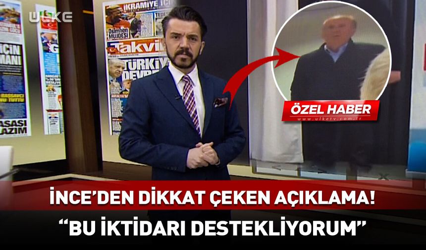Muharrem İnce'den dikkat çeken açıklama! "Bu iktidarı destekliyorum"
