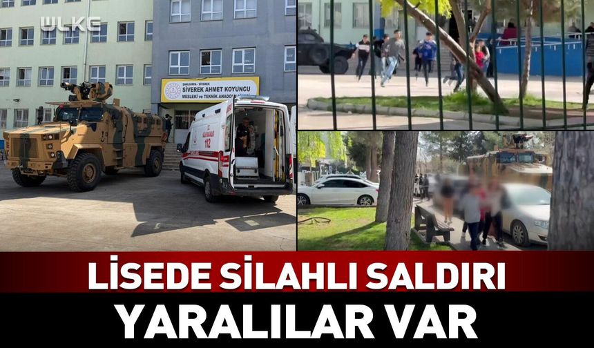 Şanlıurfa'da lisede silahlı saldırı! Yaralılar var...