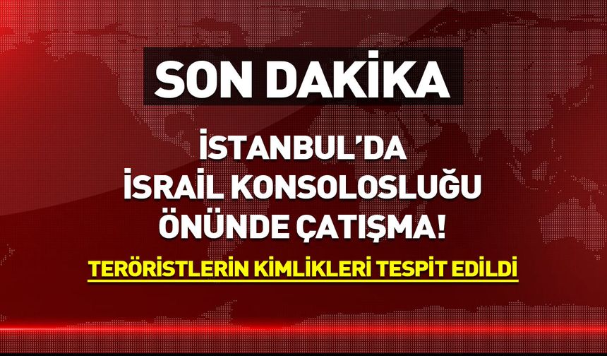 İstanbul'da İsrail Konsolosluğu önünde çatışma!