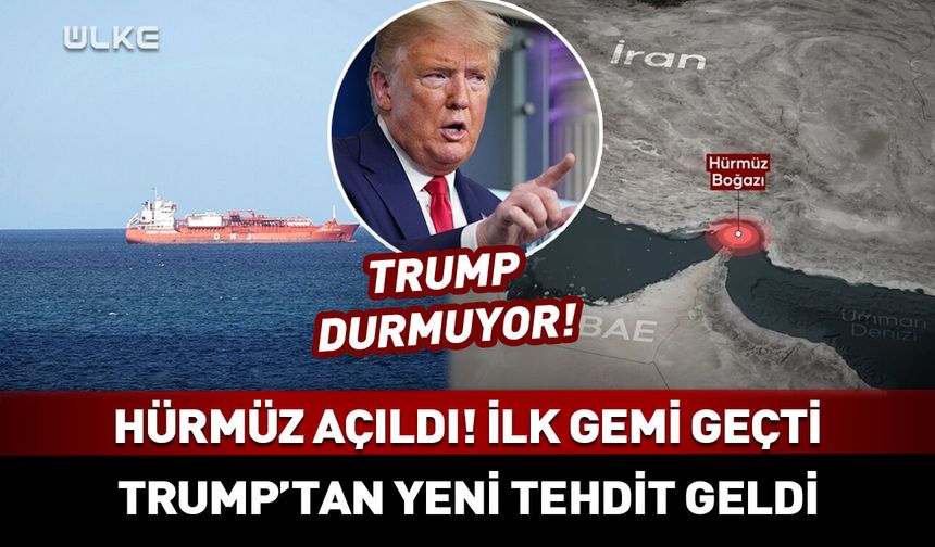 Hürmüz Boğazı açıldı! Trump'tan yeni tehdit geldi
