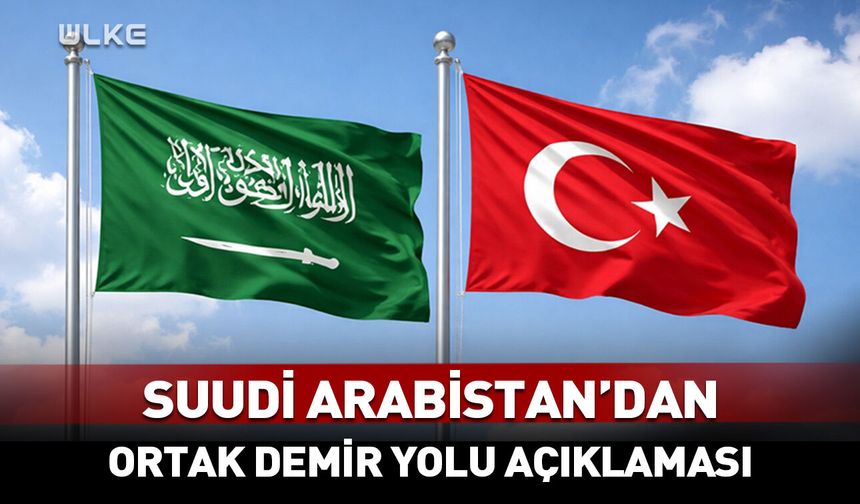 Suudi Arabistan'dan Türkiye ile ortak demir yolu açıklaması