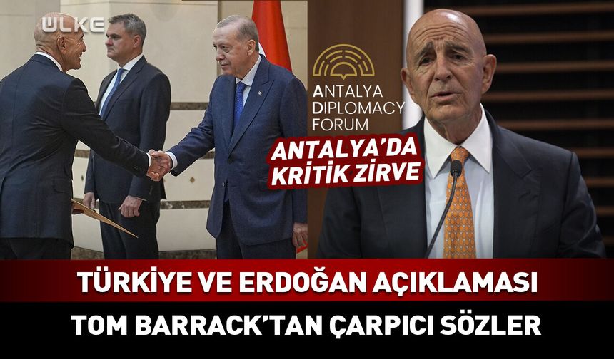 Tom Barrack'tan çarpıcı Türkiye ve Erdoğan açıklaması