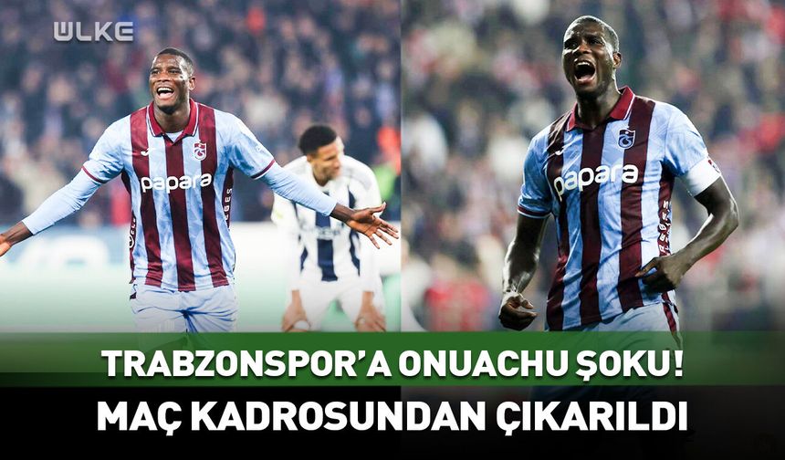 Trabzonspor’a Onuachu şoku! Yıldız futbolcu maç kadrosundan çıkarıldı