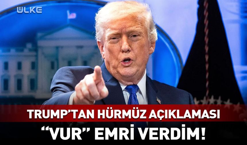 Trump’tan Hürmüz açıklaması: Donanmaya "vur" emri verdim!