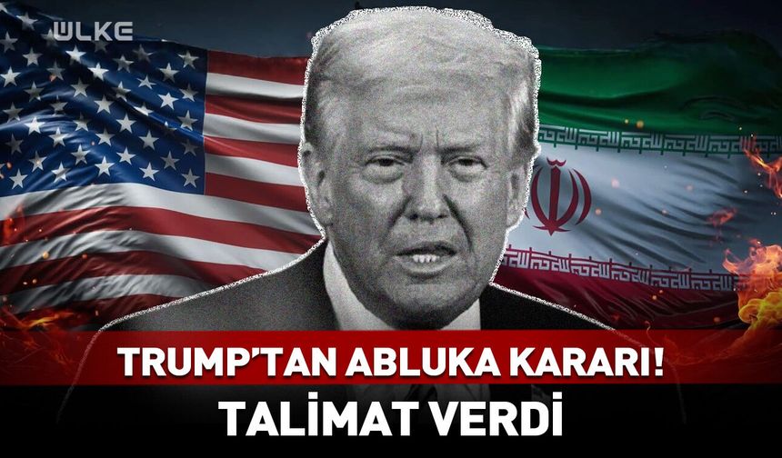 Trump'tan abluka kararı! Talimat verdi