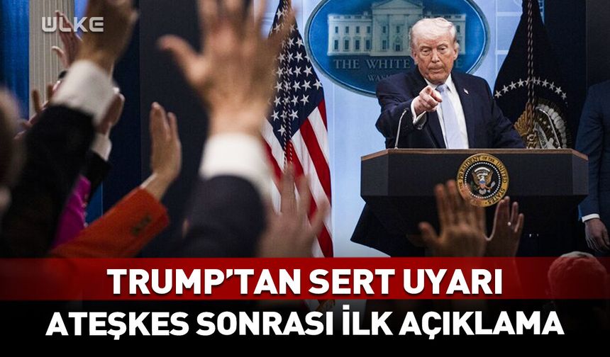 Trump'tan ateşkes sonrası ilk açıklama!
