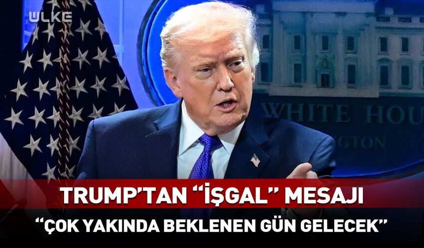 Trump'tan "işgal" mesajı: Çok yakında beklenen gün gelecek