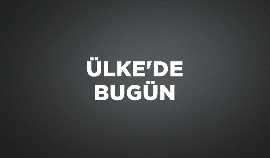 ÜLKE'DE BUGÜN