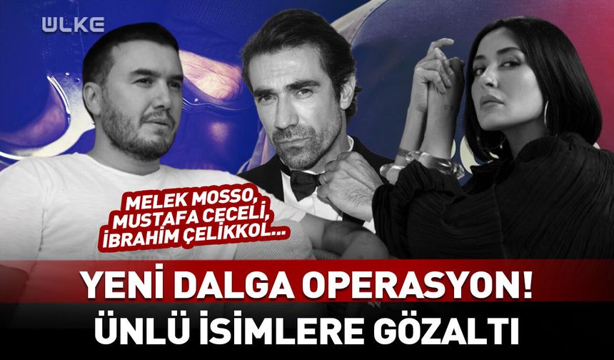 Ünlülere yeni operasyon! Simge Sağın, Melek Mosso, İbrahim Çelikkol, Mustafa Ceceli…