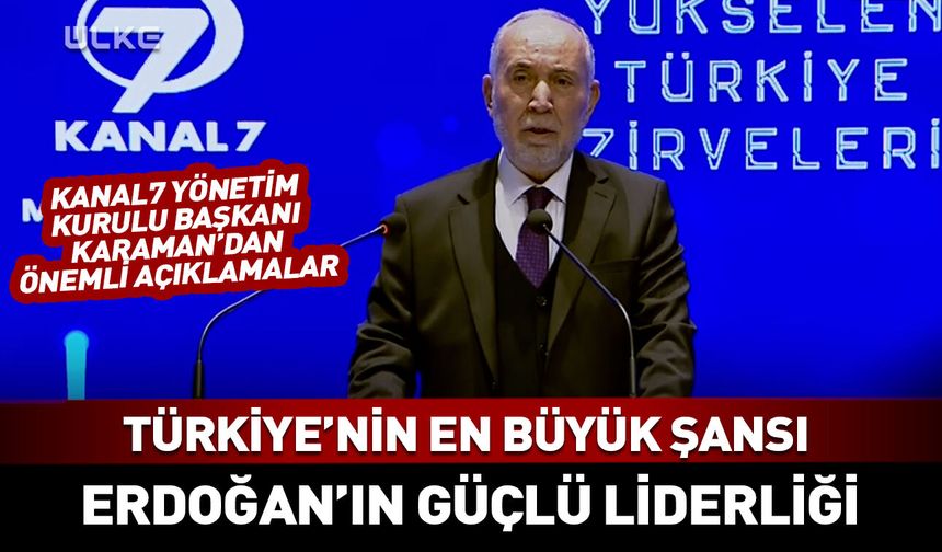 Kanal7 Yönetim Kurulu Başkanı Karaman'dan önemli açıklamalar
