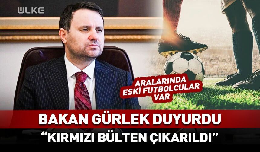 Bakan Gürlek "kırmızı bülten çıkarıldı" diyerek duyurdu!