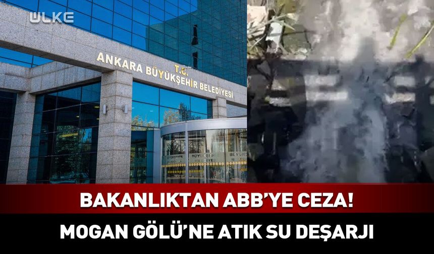 Bakanlıktan Ankara Büyükşehir Belediyesi'ne milyonluk ceza