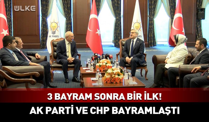3 bayram sonra bir ilk! AK Parti ve CHP bayramlaştı