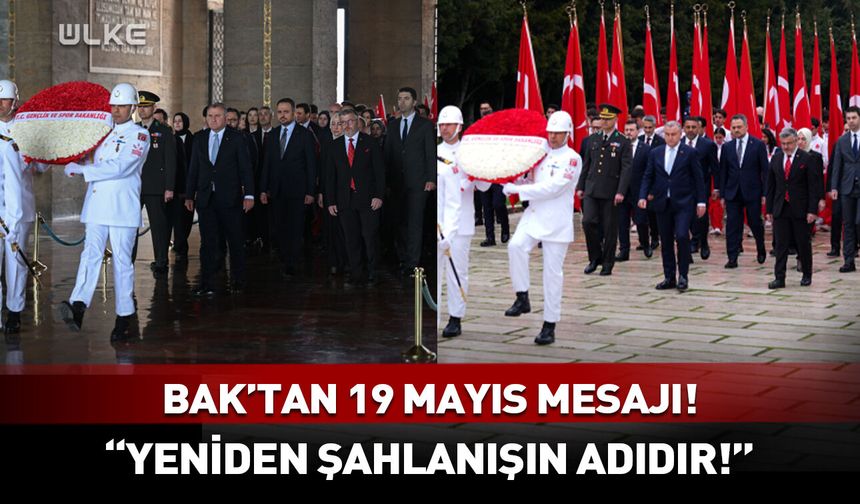 Osman Aşkın Bak: 19 Mayıs yeniden şahlanışın adıdır!
