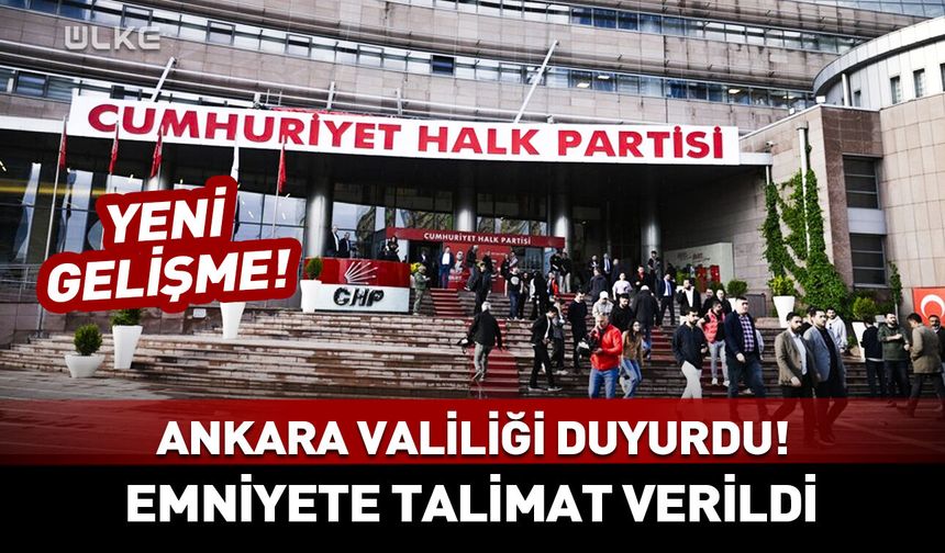 Ankara Valiliği duyurdu! Emniyete talimat verildi