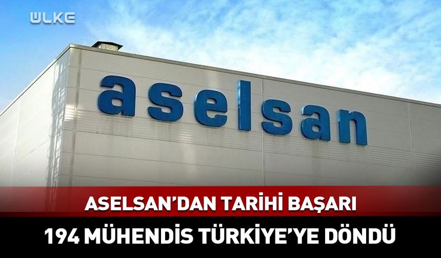 Tersine beyin göçünde tarihi başarı: 194 mühendis Türkiye'ye döndü