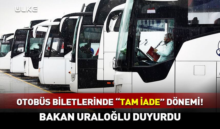 Otobüs biletlerinde "tam iade" dönemi! Bakan Uraloğlu duyurdu