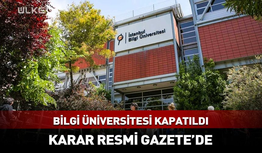 İstanbul Bilgi Üniversitesi kapatıldı mı?