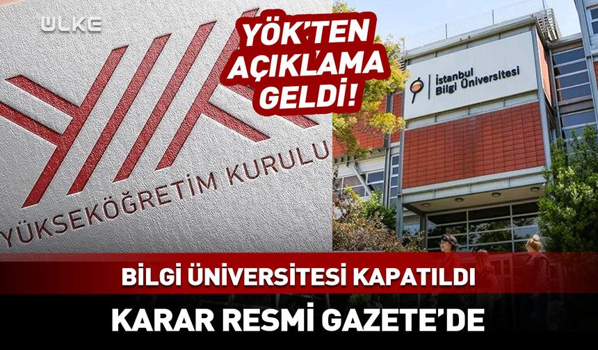 İstanbul Bilgi Üniversitesi kapatıldı! YÖK'ten son dakika açıklaması geldi
