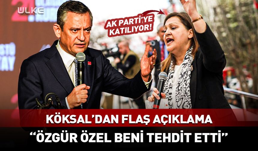 Burcu Köksal AK Parti'ye geçeceğini açıkladı! "Özgür Özel beni tehdit etti"