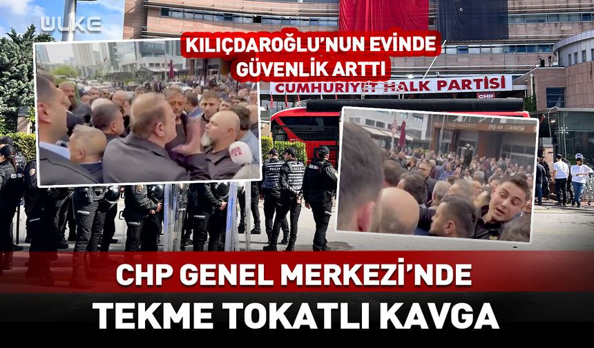 CHP Genel Merkezi'nde tekme tokatlı kavga!