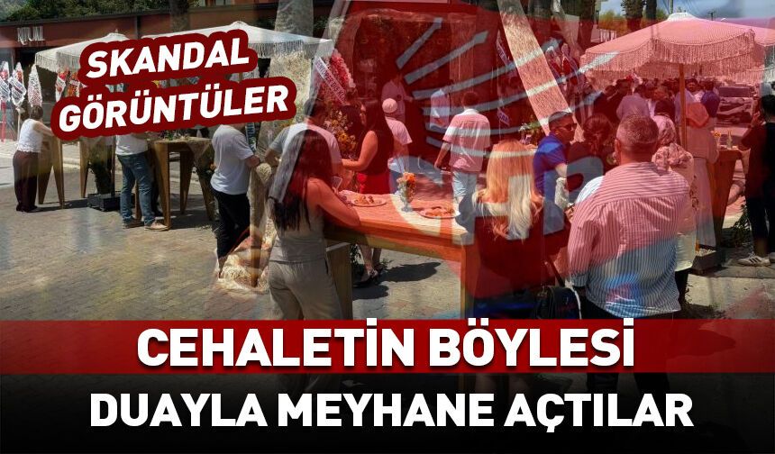 CHP'de cehaletin böylesi! Duayla meyhane açtılar