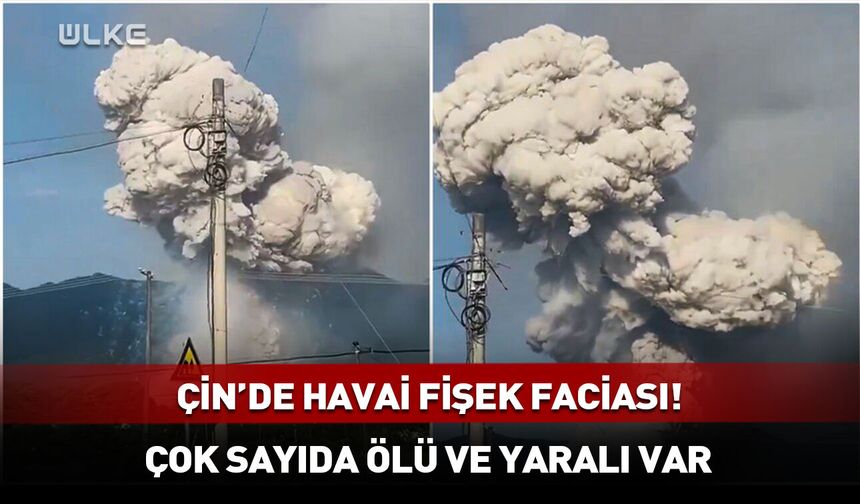 Çin'de havai fişek faciası! Çok sayıda ölü ve yaralı var